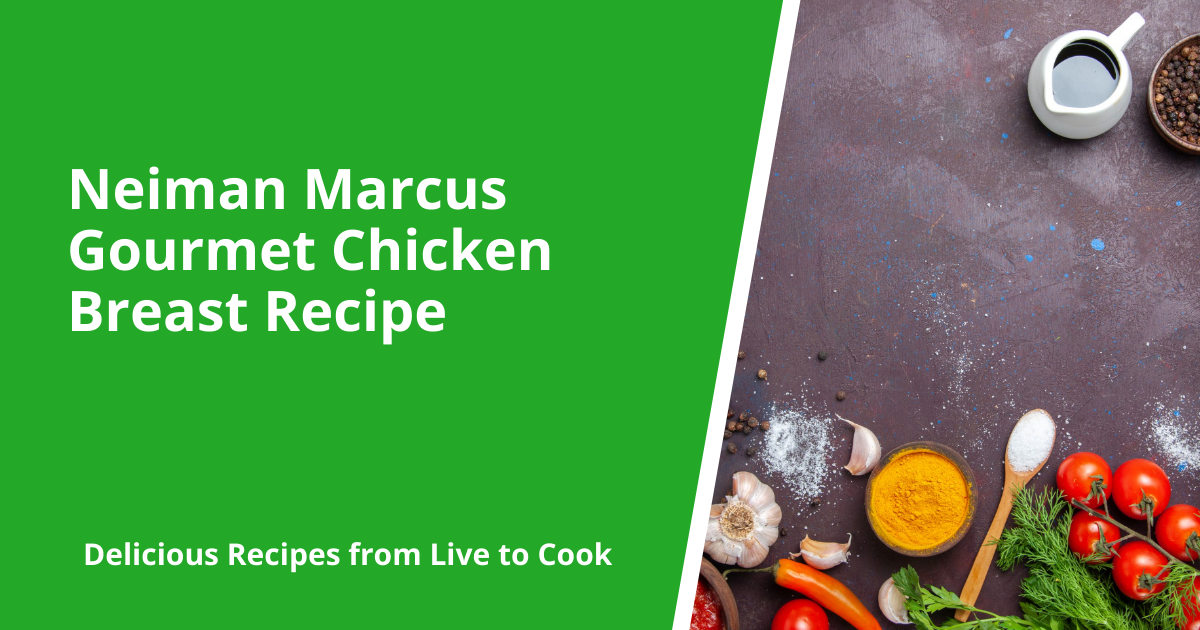 Neiman Marcus Gourmet Chicken Breast Recipe