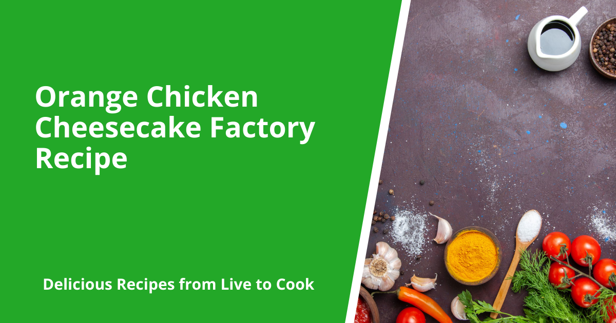 Orange Chicken Cheesecake Factory Recipe