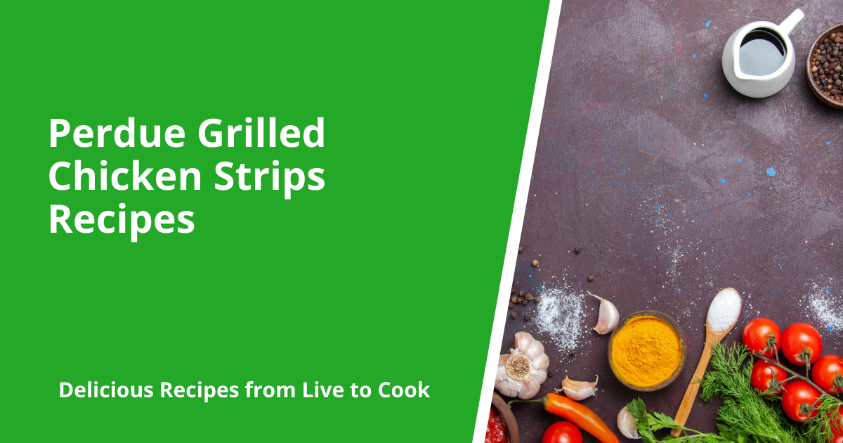 Perdue Grilled Chicken Strips Recipes