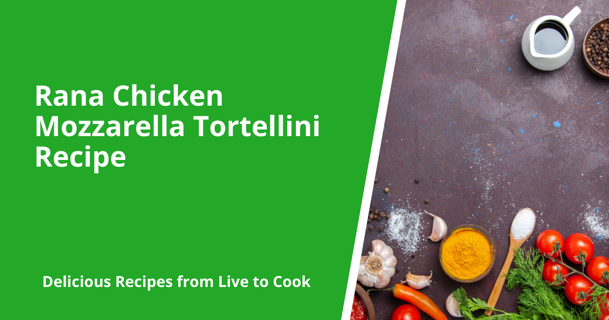 Rana Chicken Mozzarella Tortellini Recipe