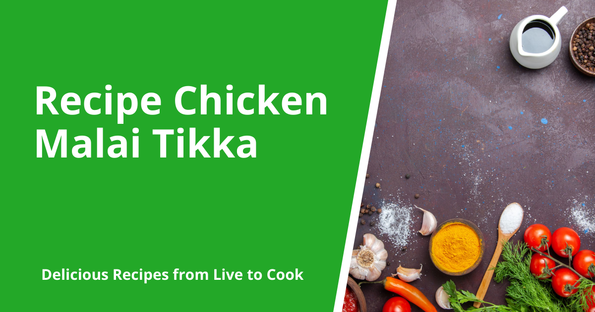 Recipe Chicken Malai Tikka