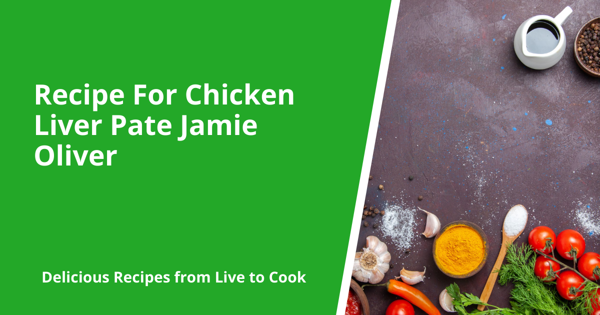 Recipe For Chicken Liver Pate Jamie Oliver