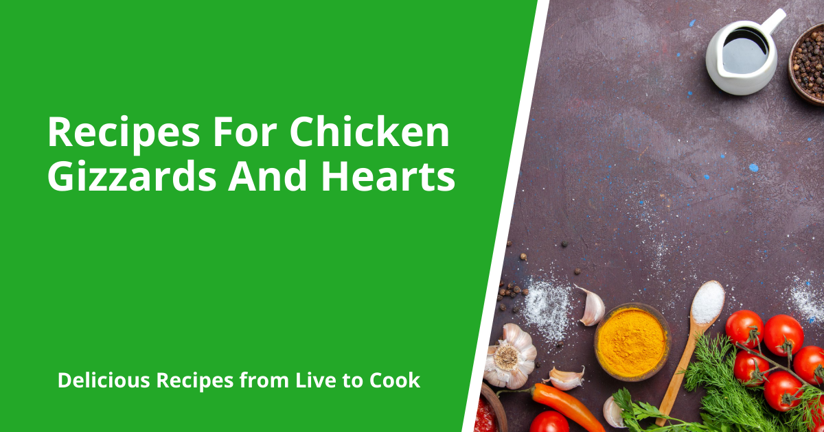 Recipes For Chicken Gizzards And Hearts