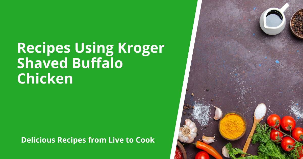 Recipes Using Kroger Shaved Buffalo Chicken