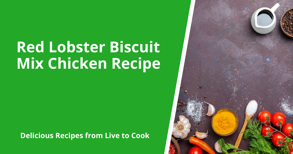 Red Lobster Biscuit Mix Chicken Recipe