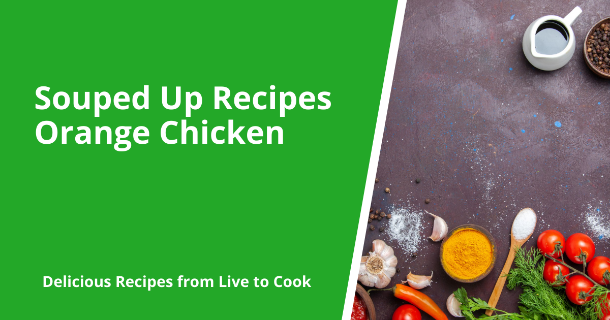 Souped Up Recipes Orange Chicken