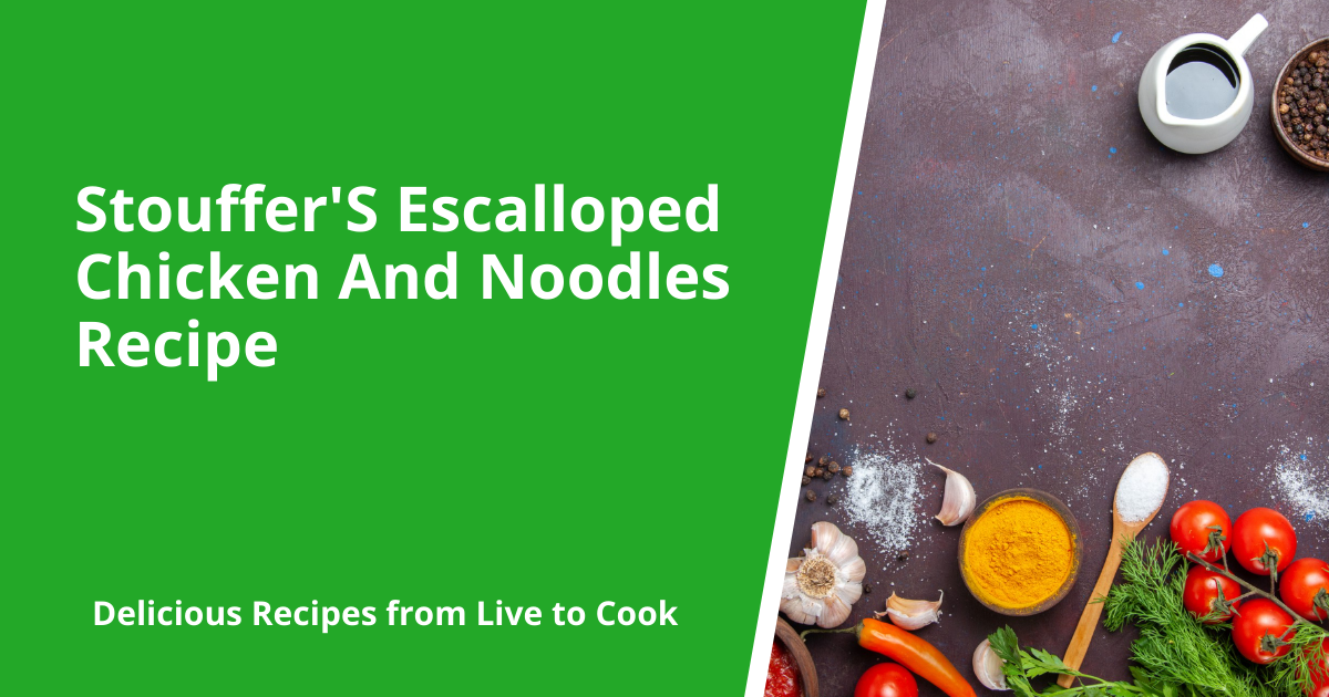 Stouffer'S Escalloped Chicken And Noodles Recipe