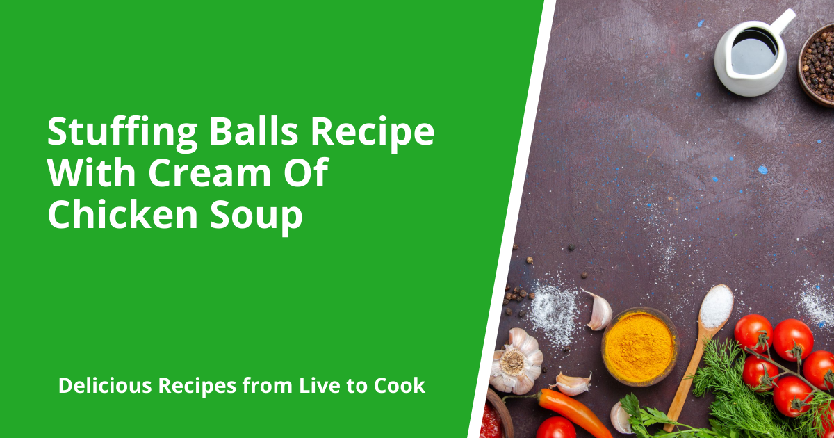 Stuffing Balls Recipe With Cream Of Chicken Soup