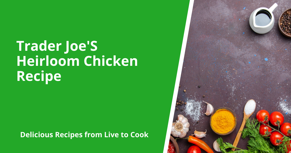 Trader Joe'S Heirloom Chicken Recipe