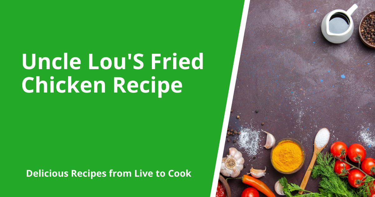 Uncle Lou'S Fried Chicken Recipe