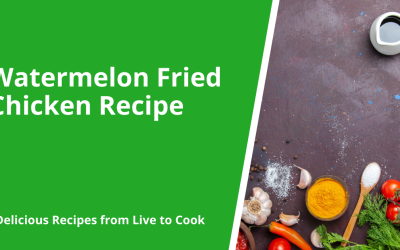 Watermelon Fried Chicken Recipe