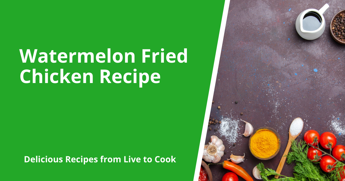 Watermelon Fried Chicken Recipe