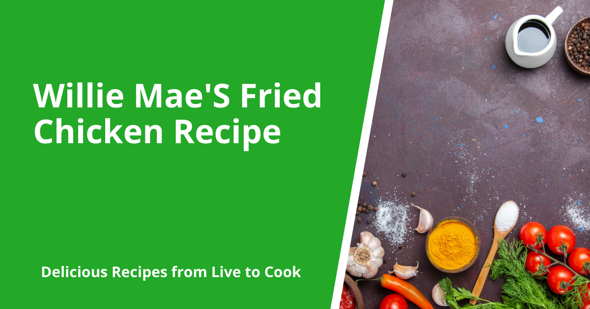 Willie Mae'S Fried Chicken Recipe